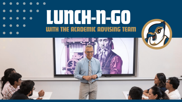 Graphic that says "Lunch n go with the academic advising team". Image of students listening to a professor in the SFBU campus.